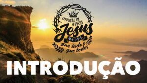Leia mais sobre o artigo JESUS, MAIOR QUE TUDO E QUE TODOS | INTRODUÇÃO