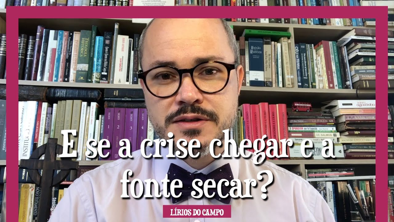 You are currently viewing E SE A CRISE CHEGAR E A FONTE SECAR? | Wilson Porte Jr.